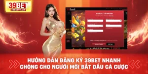 huong-dan-dang-ky-39bet-nhanh-chong-cho-nguoi-moi-bat-dau-ca-cuoc